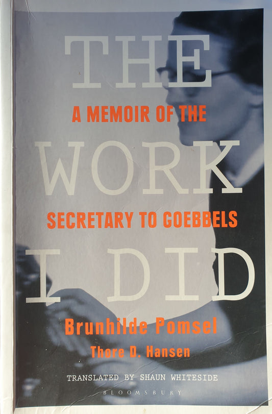 The Work I Did: A Memoir of the Secretary to Goebbels