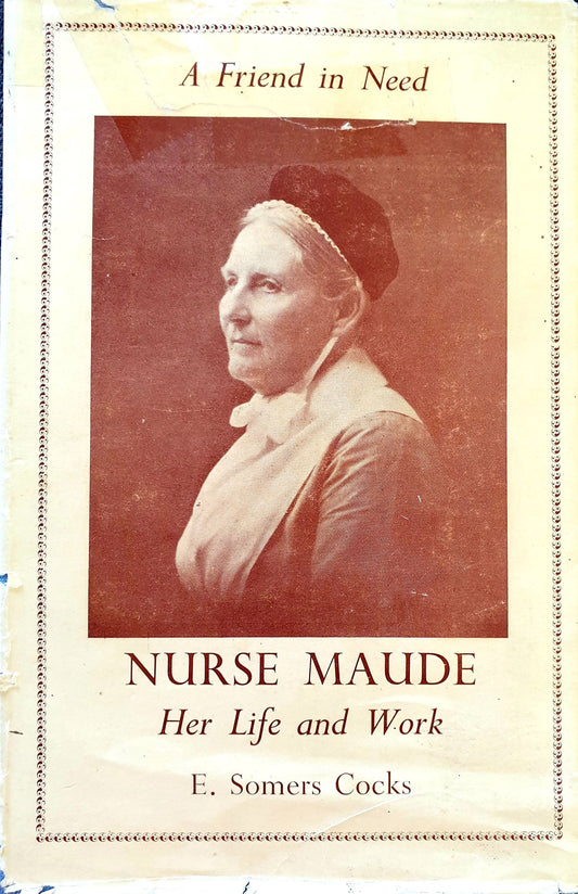 A Friend In Need - Nurse Maude - Her Life and Work