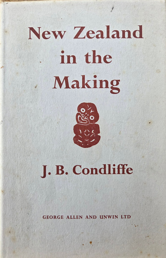 New Zealand in the Making by J B Condliffe