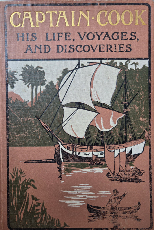 Captain Cook - His Life, Voyages and Discoveries